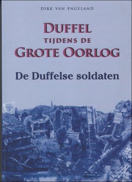 Duffel tijdens de Grote Oorlog De Duffelse soldaten.