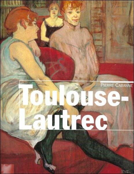 HENRI DE TOULOUSE-LAUTREC ; le peintre de la vie moderne