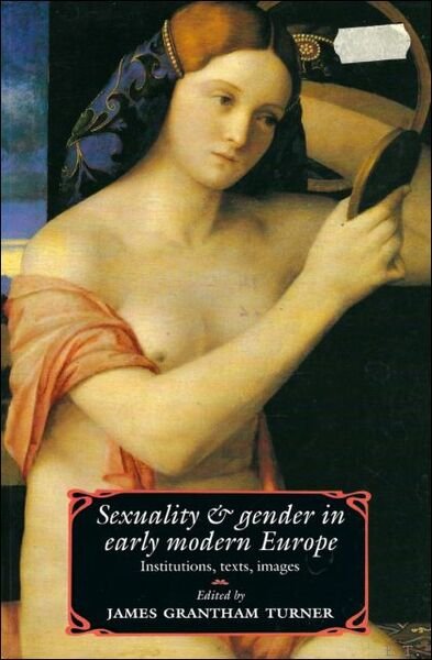 Sexuality and Gender in Early Modern Europe : Institutions, Texts, …
