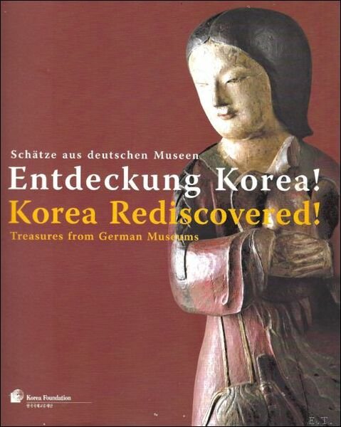 Korea Rediscovered! Treasures from German Museums = Entdeckung Korea! Schatze …