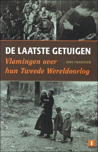 laatste getuigen : Vlamingen over hun Tweede Wereldoorlog