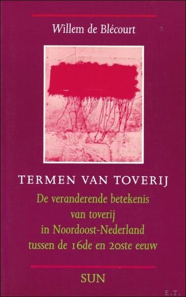 Termen van toverij : de veranderende betekenis van torverij in …