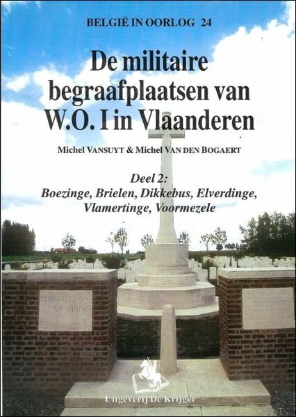 Militaire Begraafplaatsen Van W.O.I.-2: Deel 2 : Boezinge, Brielen, Dikkebus, …