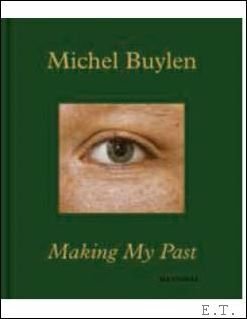 MICHEL BUYLEN. MAKING MY PAST. Expo: 25/6/2021 - 12/9/2021, Mudel, …