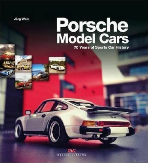 Porsche Model Cars. 70 Years of Sports Car History.