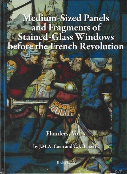 Flanders, Vol. 5: Medium-Sized Panels and Fragments of Large Stained-Glass …