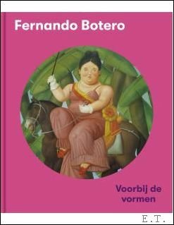 FERNANDO BOTERO Voorbij de Vormen