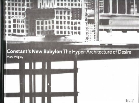 Constant's New Babylon. The Hyper-Architecture of Desire