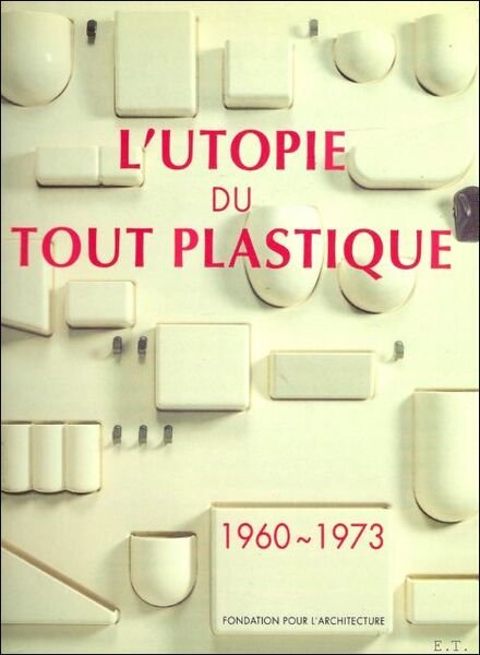 Utopie du Tout Plastique, 1960-1973 / Een wereld van Plastic.