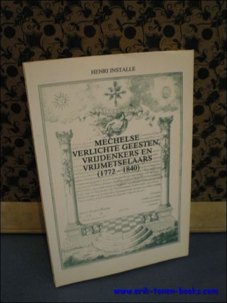 MECHELSE VERLICHTE GEESTEN, VRIJDENKERS EN VRIJMETSELAARS ( 1772 - 1840 …