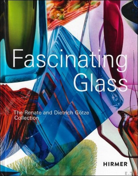 FASCINATING GLASS : The Renate and Dietrich G tze Collection