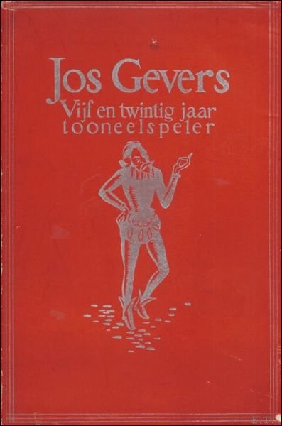 JOS GEVERS. VIJF EN TWINTIG JAAR TONEELSPELER.