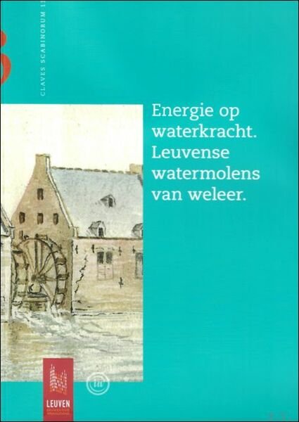 Energie op waterkracht : Leuvense watermolens van weleer Volume 13