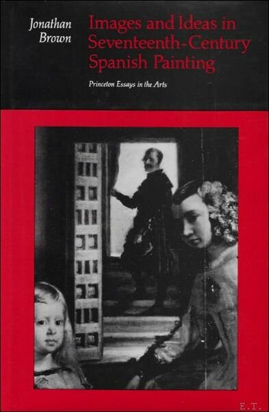 Images and Ideas in Seventeenth-Century Spanish Painting : Princeton Essays …