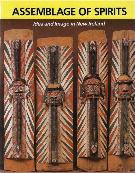 Assemblage of Spirits: Idea and Image in New Ireland