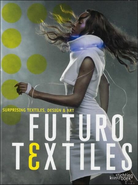 Futurotextiles 3 : surprising textiles, design & art