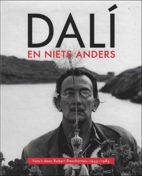 Dali en niets anders : Foto?s door Robert Descharnes, 1955?1985