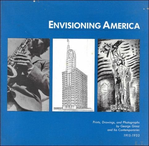 Envisioning America : Prints, Drawings, and Photographs by George Grosz …