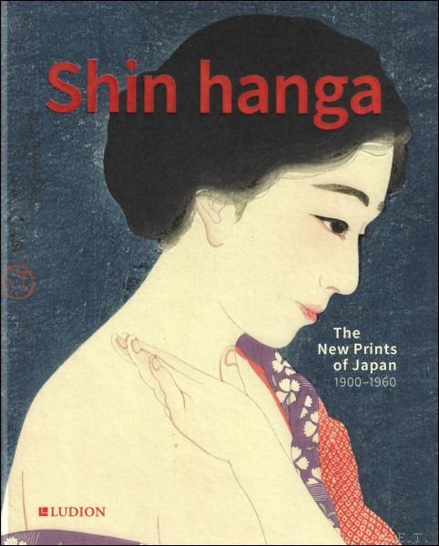 SHIN HANGA : The New Prints of Japan. 1900-1960