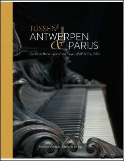 TUSSEN ANTWERPEN EN PARIJS De 'Peter Benoit-piano' van Pleyel, Wolff …
