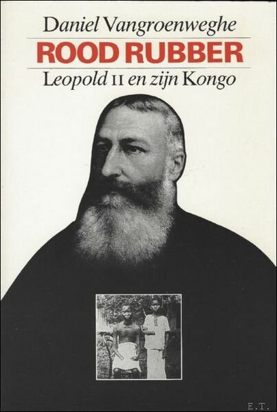 ROOD RUBBER. LEOPOLD II EN ZIJN KONGO,