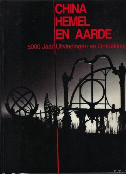 CHINA HEMEL EN AARDE. 5000 JAAR UITVINDINGEN EN ONTDEKKINGEN.