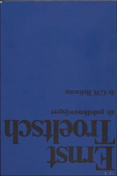 ERNST TROELTSCH ALS GODSDIENSTWIJSGEER.