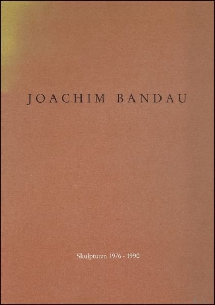 JOACHIM BANDAU. SKULPTUREN 1976 - 1990. | Immagine principale