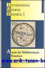 Across the Mediterranean Frontiers: Trade, Politics and Religion, 650-1450,