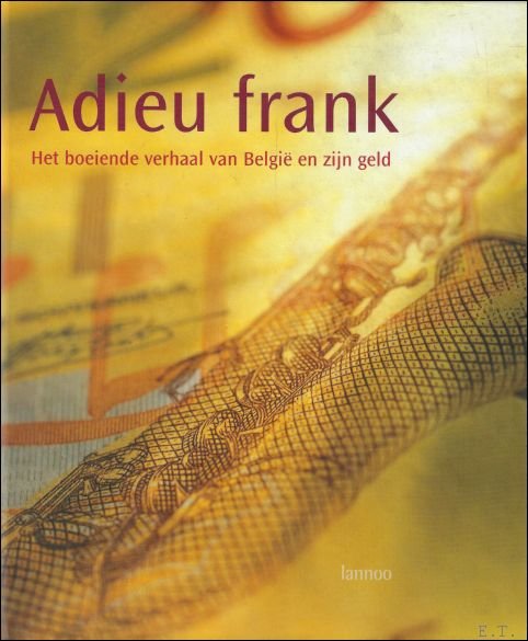 Adieu frank : het boeiende verhaal van Belgie en zijn …