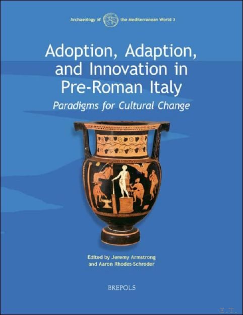 Adoption, Adaption, and Innovation in Pre-Roman Italy. Paradigms for Cultural …