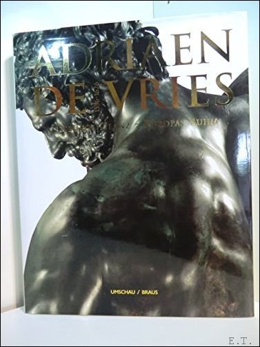 Adriaen De Vries 1556-1626 Augsburgs Glanz, Europas Ruhm