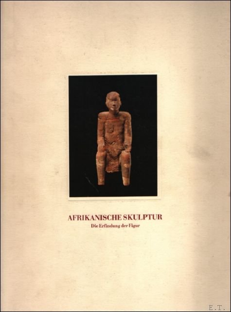 Afrikanische Skulptur. Die Erfindung der Figur