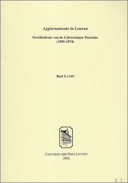 Aggiornamento in Leuven. Geschiedenis van de Universitaire Parochie (1959-1974).