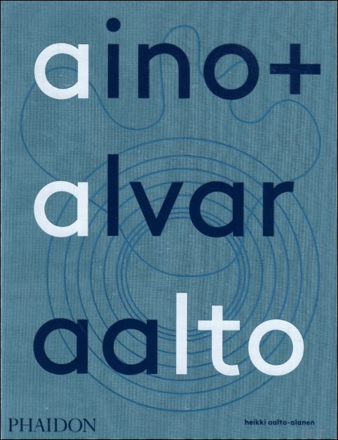 AINO + ALVAR AALTO : A LIFE TOGETHER