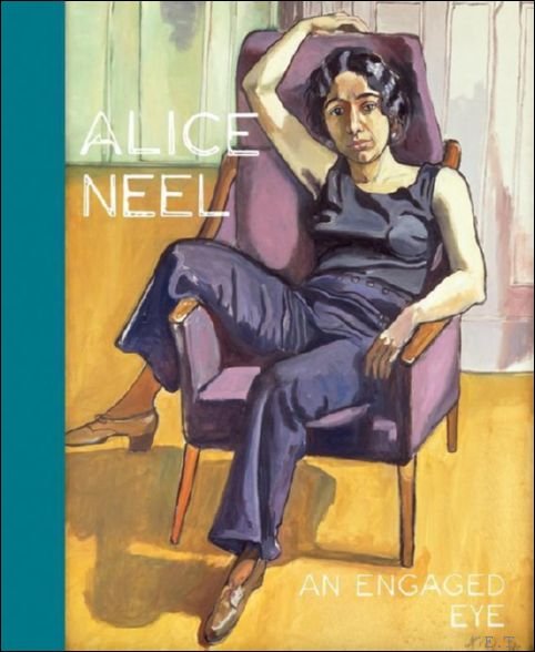 ALICE NEEL An Engaged Eye.
