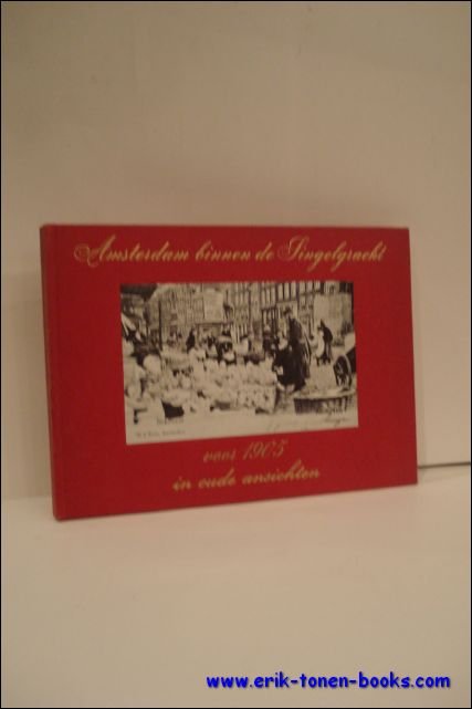 AMSTERDAM BINNEN DE SINGELGRACHT VOOR 1905 IN OUDE ANSICHTEN,