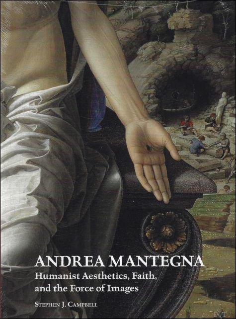 Andrea Mantegna: Humanist Aesthetics, Faith, and the Force of Images