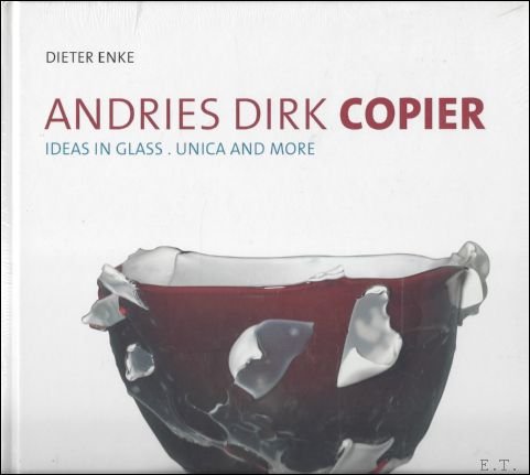 ANDRIES DIRK COPIER. IDEAS IN GLASS. UNICA AND MORE.