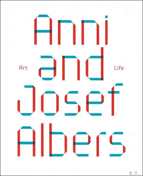 ANNI AND JOSEF ALBERS : Art and Life