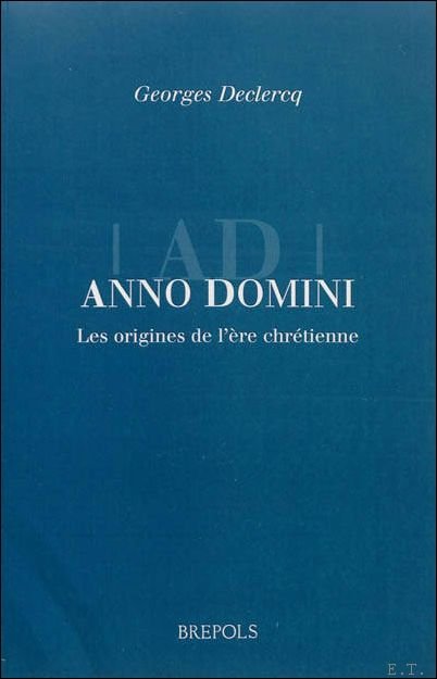 Anno Domini. Les origines de l'ere chretienne. Les origines de …