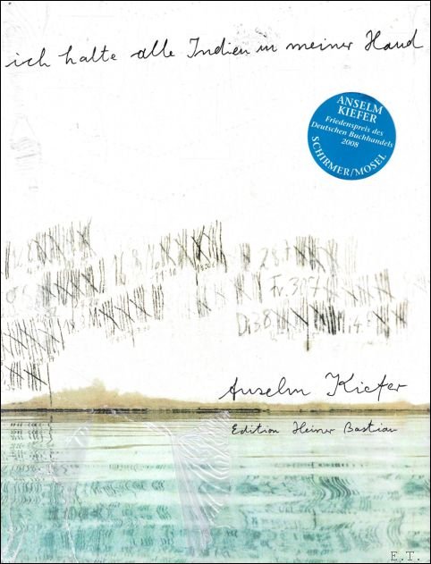 Anselm Kiefer : Ich halte alle Indien in meiner Hand …