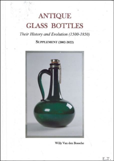 Antique Glass Bottles, Their History and Evolution (1500-1850) - SUPPLEMENT …