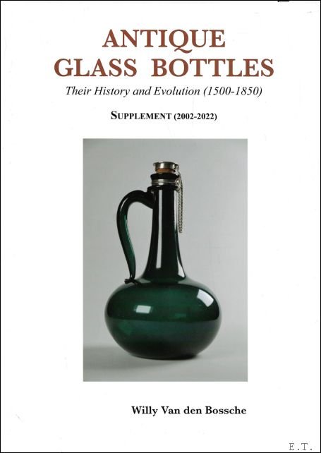 Antique Glass Bottles, Their History and Evolution (1500-1850) - SUPPLEMENT …