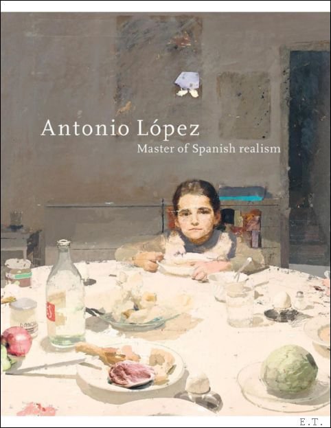 ANTONIO L PEZ GARC A : Master of Spanish realism