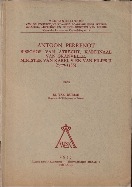 ANTOON PERRENOT. BISSCHOP VAN ATRECHT, KARDINAAL VAN GRANVELLE, MINISTER VAN …