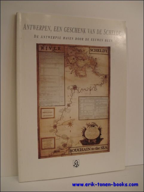 ANTWERPEN, EEN GESCHENK VAN DE SCHELDE. DE ANTWERPSE HAVEN DOOR …