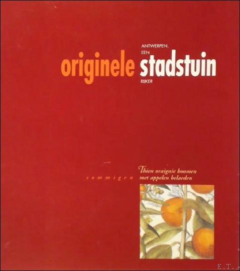 Antwerpen, een originele stadstuin rijker : thien oraignie boomen, sommigen …