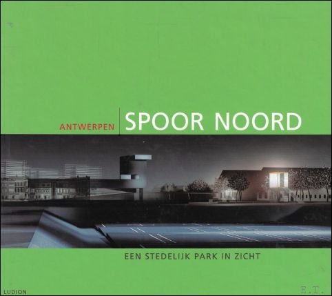 ANTWERPEN SPOOR NOORD. EEN STEDELIJK PARK IN ZICHT.