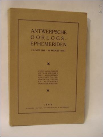 Antwerpsche oorlogsephemeriden, 10 mei 1940 - 30 maart 1945 : …